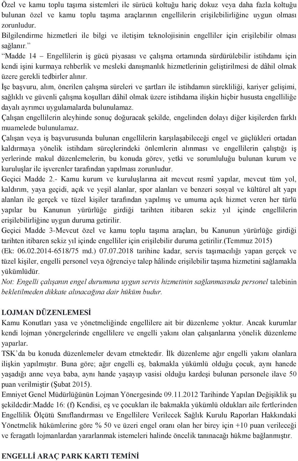 Madde 14 Engellilerin iş gücü piyasası ve çalışma ortamında sürdürülebilir istihdamı için kendi işini kurmaya rehberlik ve mesleki danışmanlık hizmetlerinin geliştirilmesi de dâhil olmak üzere