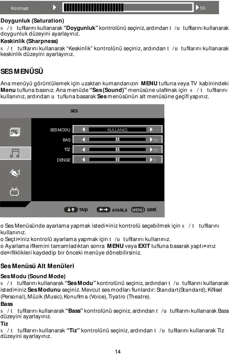 SES SÜ Ana menüyü görüntülemek için uzaktan kumandanızın MENU tufluna veya TV kabinindeki Menu tufluna basınız.