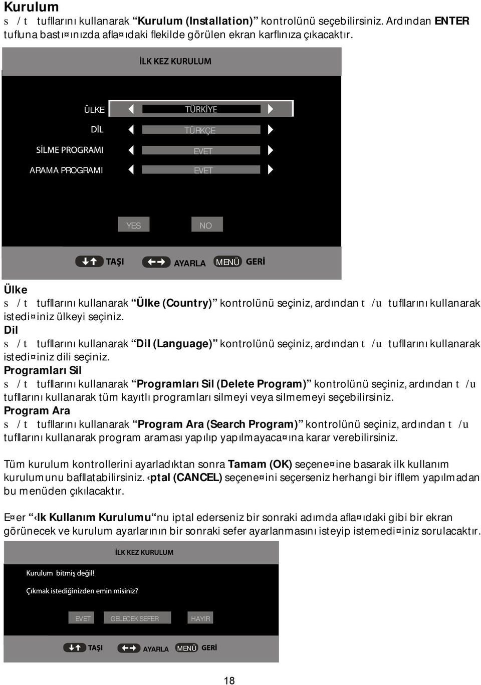 Dil s / t tufllarını kullanarak Dil (Language) kontrolünü seçiniz, ardından t/u tufllarını kullanarak istedi iniz dili seçiniz.