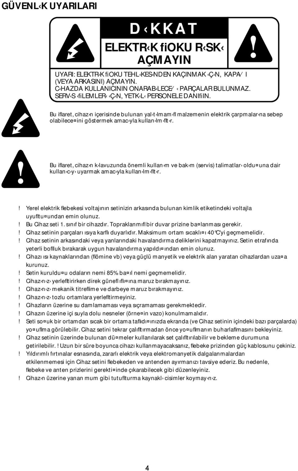 Bu iflaret, cihaz n k lavuzunda önemli kullan m ve bak m (servis) talimatlar oldu una dair kullan c y uyarmak amac yla kullan lm flt r.