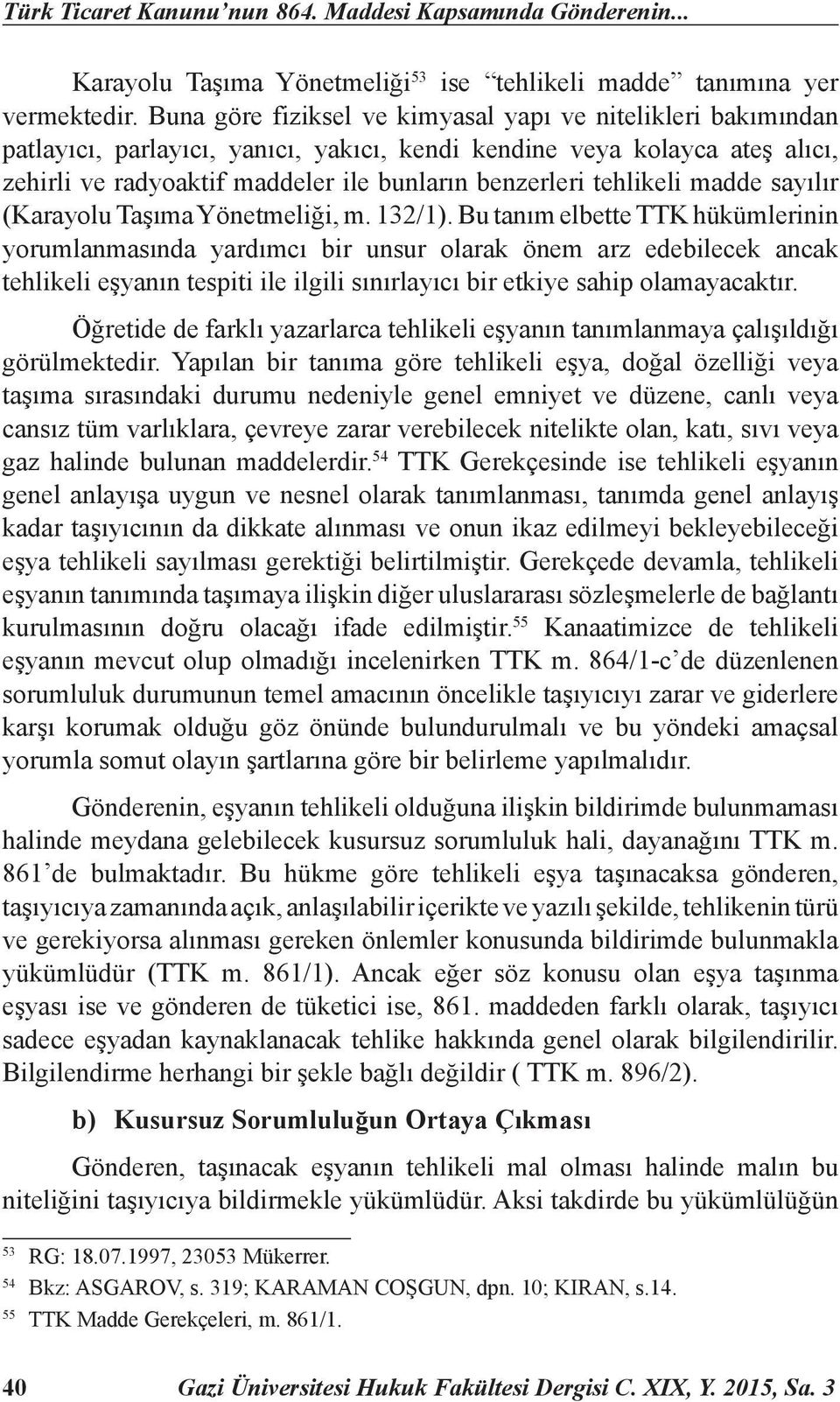 tehlikeli madde sayılır (Karayolu Taşıma Yönetmeliği, m. 132/1).