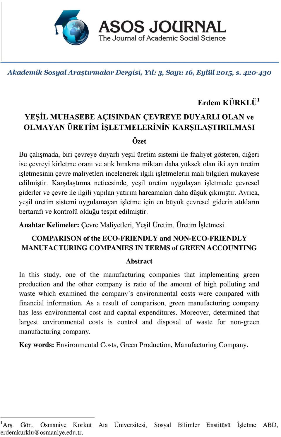 gösteren, diğeri ise çevreyi kirletme oranı ve atık bırakma miktarı daha yüksek olan iki ayrı üretim işletmesinin çevre maliyetleri incelenerek ilgili işletmelerin mali bilgileri mukayese edilmiştir.