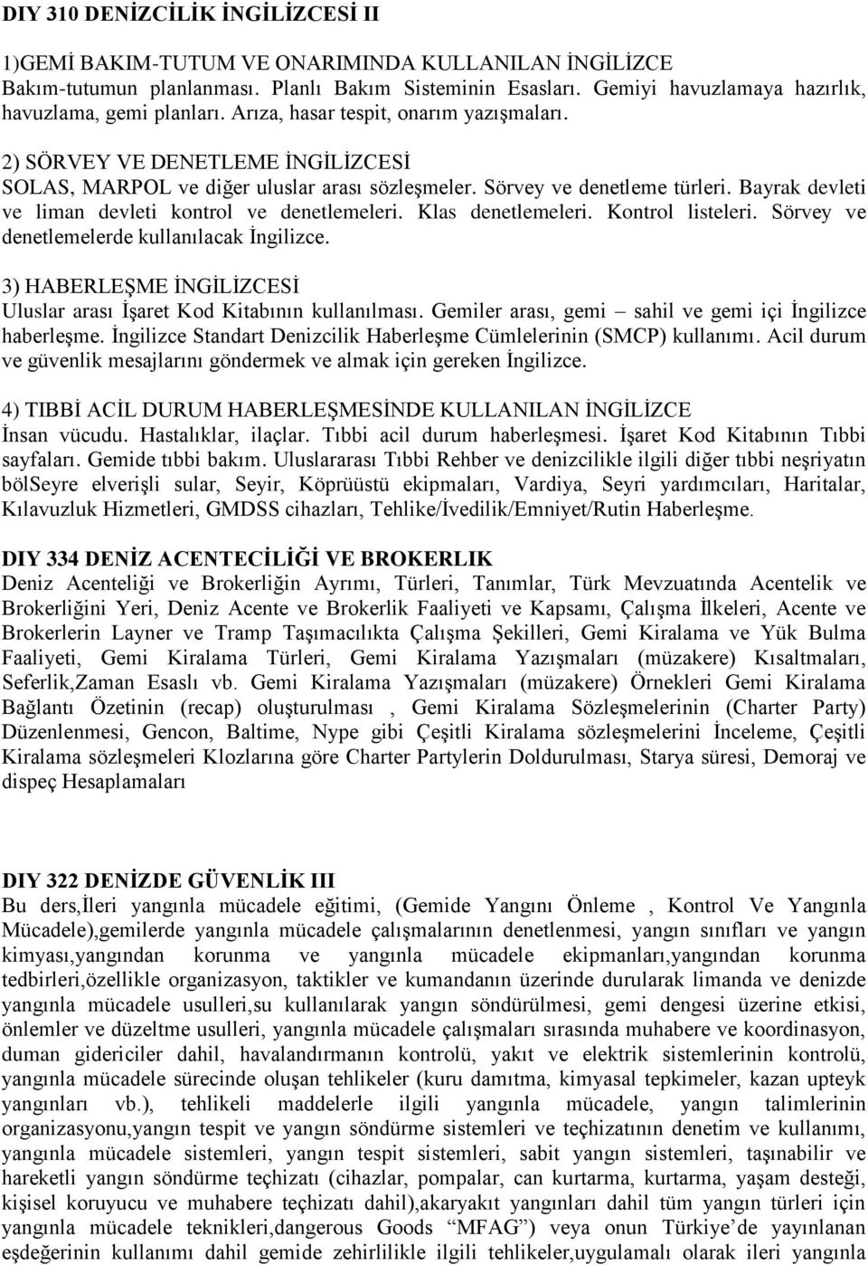 Sörvey ve denetleme türleri. Bayrak devleti ve liman devleti kontrol ve denetlemeleri. Klas denetlemeleri. Kontrol listeleri. Sörvey ve denetlemelerde kullanılacak İngilizce.