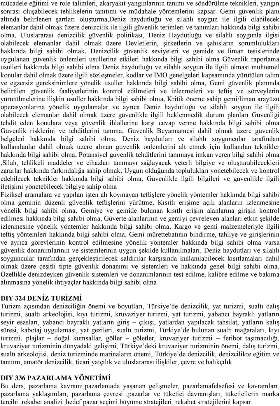 hakkında bilgi sahibi olma, Uluslararası denizcilik güvenlik politikası, Deniz Haydutluğu ve silahlı soygunla ilgisi olabilecek elemanlar dahil olmak üzere Devletlerin, şirketlerin ve şahısların