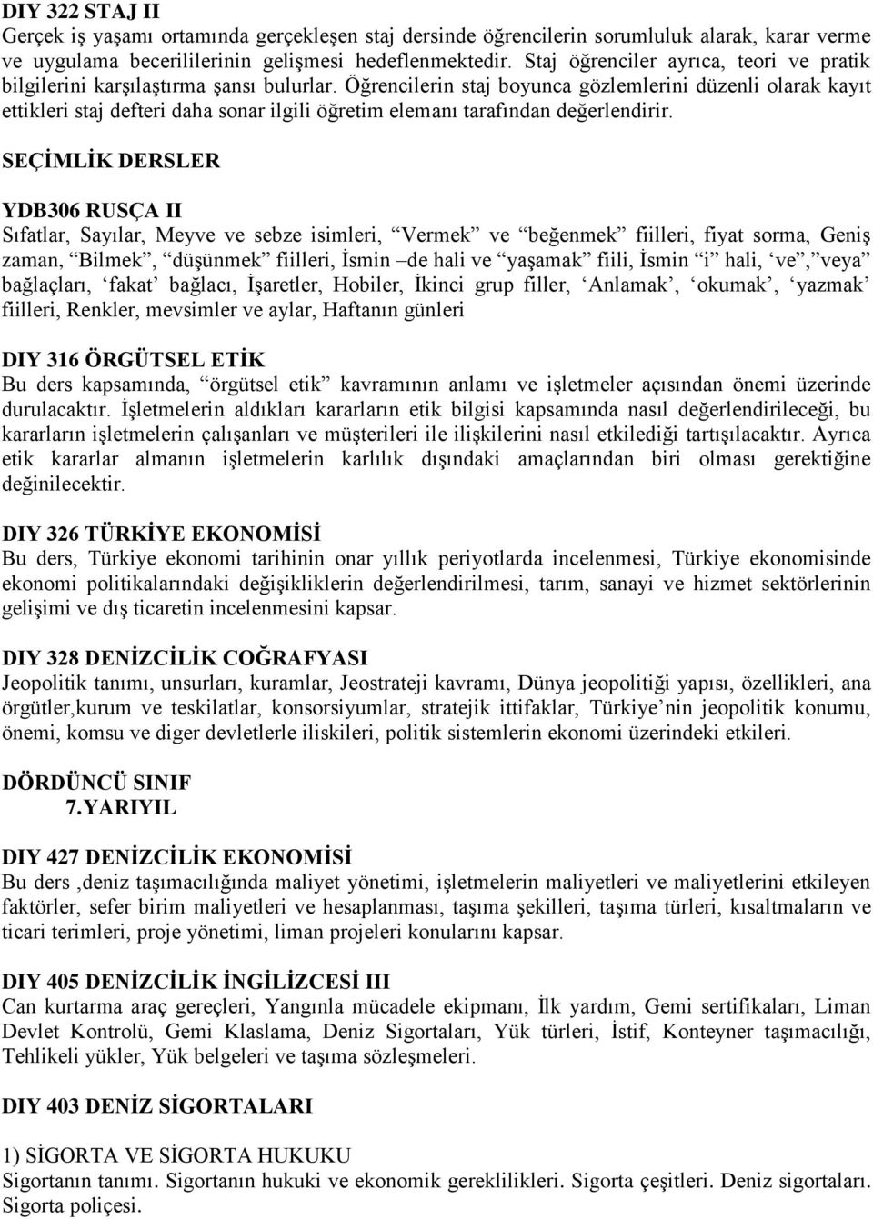 Öğrencilerin staj boyunca gözlemlerini düzenli olarak kayıt ettikleri staj defteri daha sonar ilgili öğretim elemanı tarafından değerlendirir.