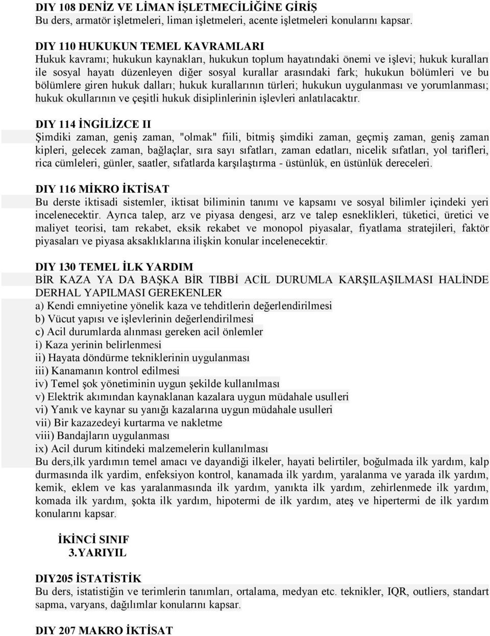 hukukun bölümleri ve bu bölümlere giren hukuk dalları; hukuk kurallarının türleri; hukukun uygulanması ve yorumlanması; hukuk okullarının ve çeşitli hukuk disiplinlerinin işlevleri anlatılacaktır.