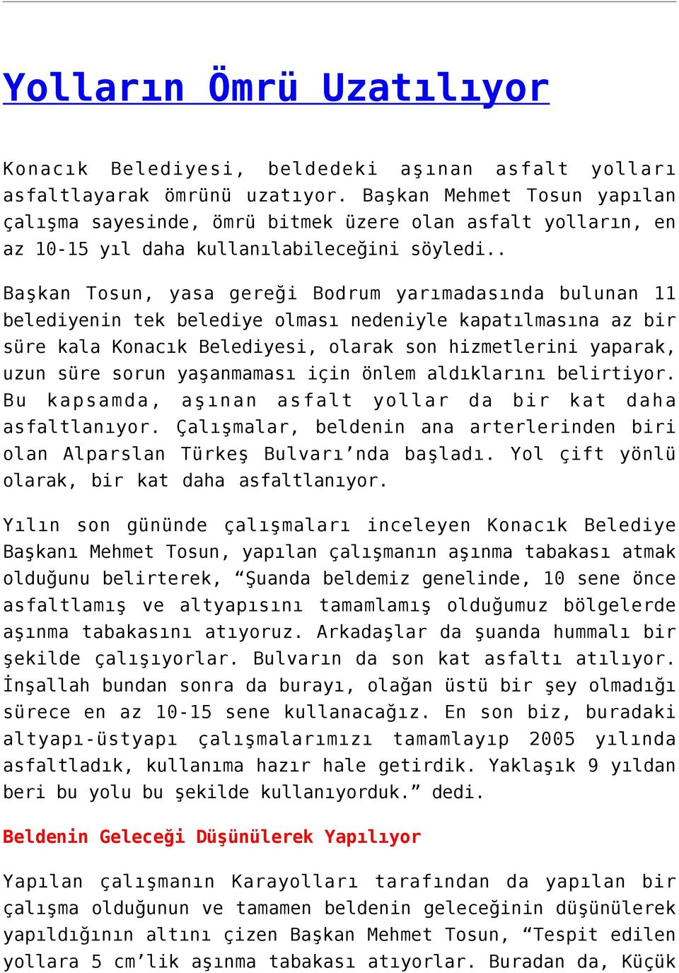 . Başkan Tosun, yasa gereği Bodrum yarımadasında bulunan 11 belediyenin tek belediye olması nedeniyle kapatılmasına az bir süre kala Konacık Belediyesi, olarak son hizmetlerini yaparak, uzun süre