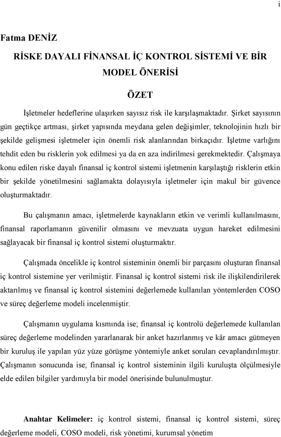 İşletme varlığını tehdit eden bu risklerin yok edilmesi ya da en aza indirilmesi gerekmektedir.