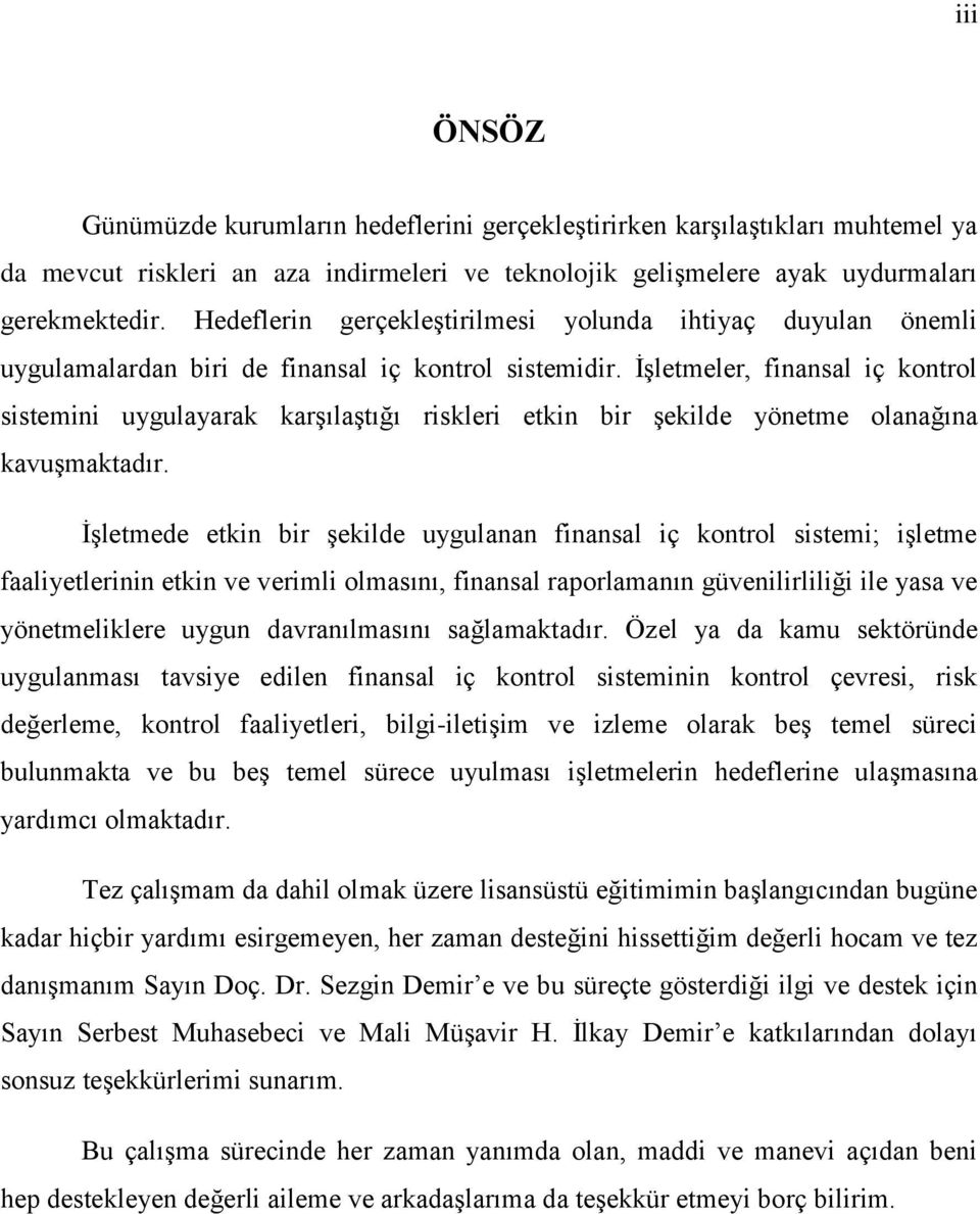 İşletmeler, finansal iç kontrol sistemini uygulayarak karşılaştığı riskleri etkin bir şekilde yönetme olanağına kavuşmaktadır.