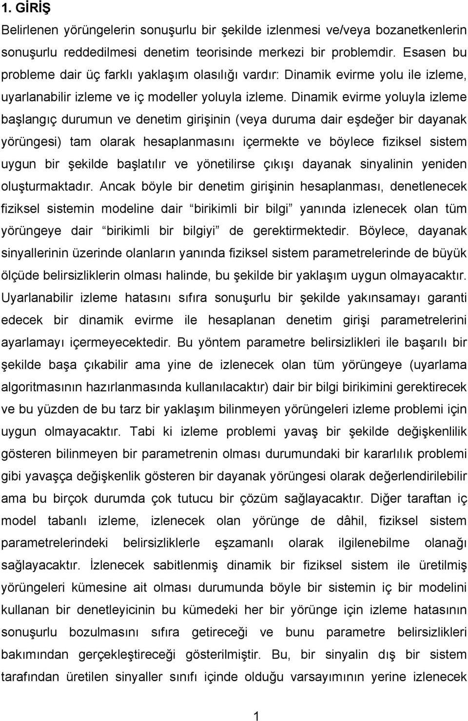 Dinmik evirme yoluyl izleme şlngıç durumun ve denetim girişinin vey durum dir eşdeğer ir dynk yörüngesi tm olrk hesplnmsını içermekte ve öylece fiziksel sistem uygun ir şekilde şltılır ve yönetilirse