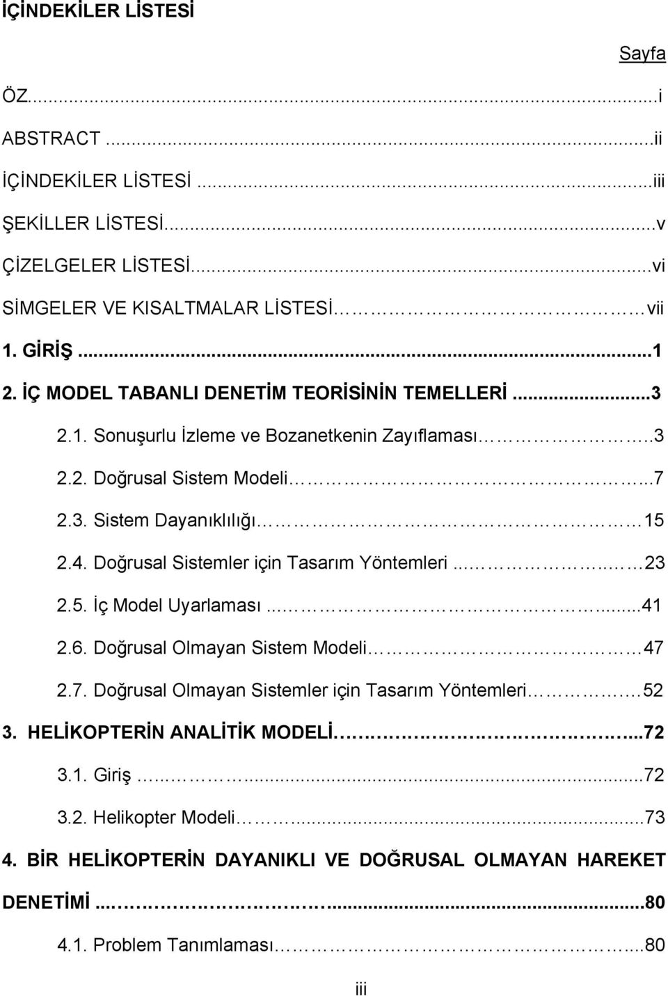 Doğrusl Sistemler için srım Yöntemleri..... 3.5. İç odel Uyrlmsı......4.6. Doğrusl Olmyn Sistem odeli 47.7. Doğrusl Olmyn Sistemler için srım Yöntemleri.