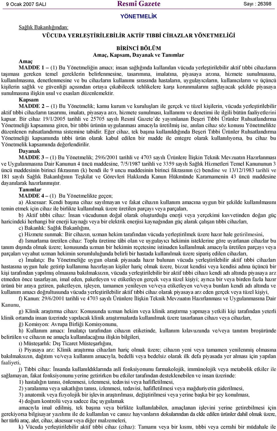 sunulmasına, kullanılmasına, denetlenmesine ve bu cihazların kullanımı sırasında hastaların, uygulayıcıların, kullanıcıların ve üçüncü kişilerin sağlık ve güvenliği açısından ortaya çıkabilecek