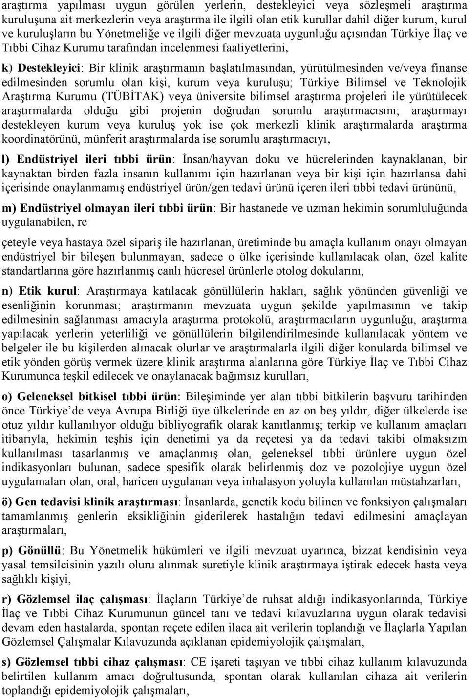 yürütülmesinden ve/veya finanse edilmesinden sorumlu olan kişi, kurum veya kuruluşu; Türkiye Bilimsel ve Teknolojik Araştırma Kurumu (TÜBİTAK) veya üniversite bilimsel araştırma projeleri ile