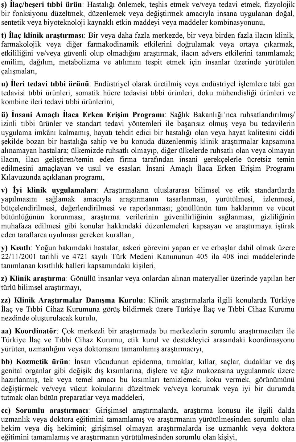 farmakodinamik etkilerini doğrulamak veya ortaya çıkarmak, etkililiğini ve/veya güvenli olup olmadığını araştırmak, ilacın advers etkilerini tanımlamak; emilim, dağılım, metabolizma ve atılımını