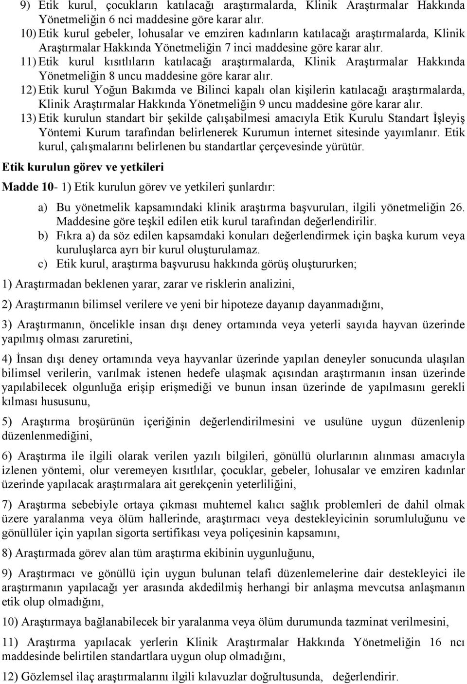 11) Etik kurul kısıtlıların katılacağı araştırmalarda, Klinik Araştırmalar Hakkında Yönetmeliğin 8 uncu maddesine göre karar alır.