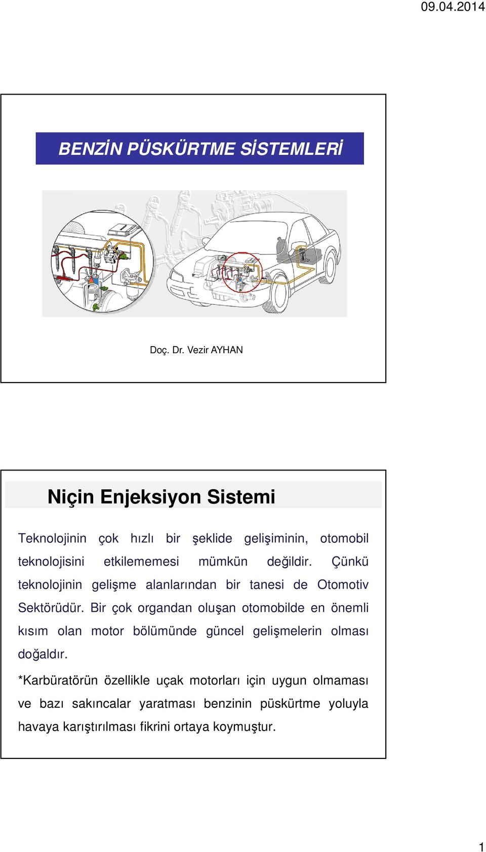 değildir. Çünkü teknolojinin gelişme alanlarından bir tanesi de Otomotiv Sektörüdür.