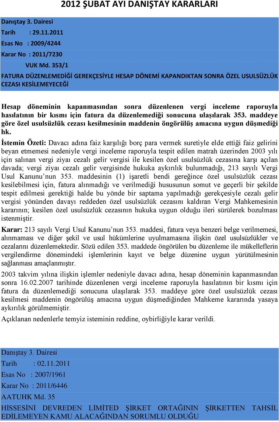 inceleme raporuyla hasılatının bir kısmı için fatura da düzenlemediği sonucuna ulaşılarak 353. maddeye göre özel usulsüzlük cezası kesilmesinin maddenin öngörülüş amacına uygun düşmediği hk.