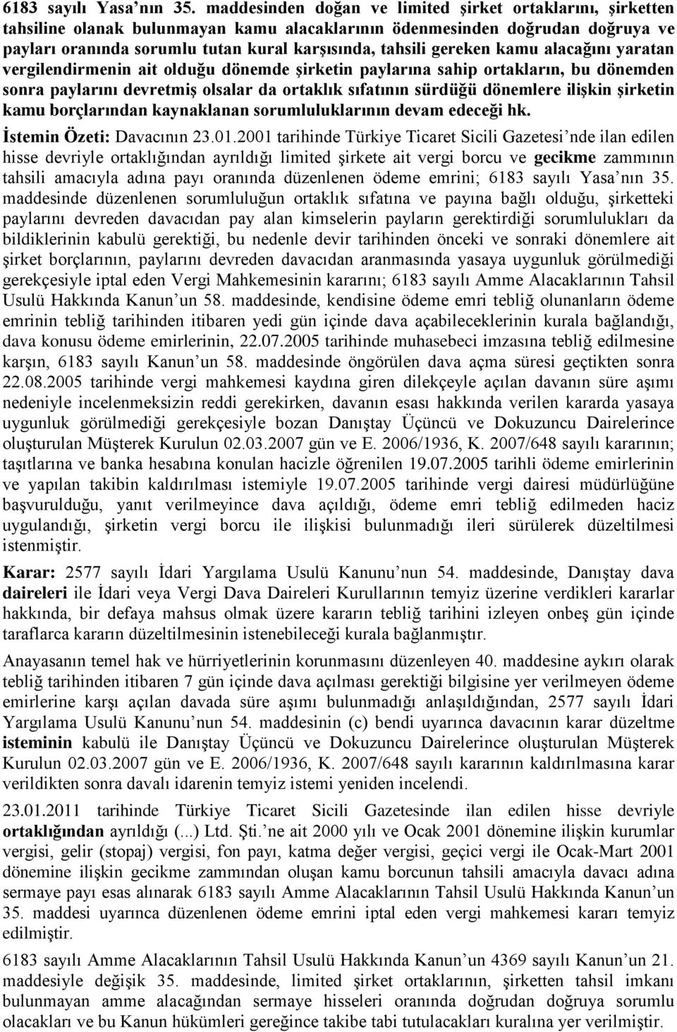 gereken kamu alacağını yaratan vergilendirmenin ait olduğu dönemde şirketin paylarına sahip ortakların, bu dönemden sonra paylarını devretmiş olsalar da ortaklık sıfatının sürdüğü dönemlere ilişkin