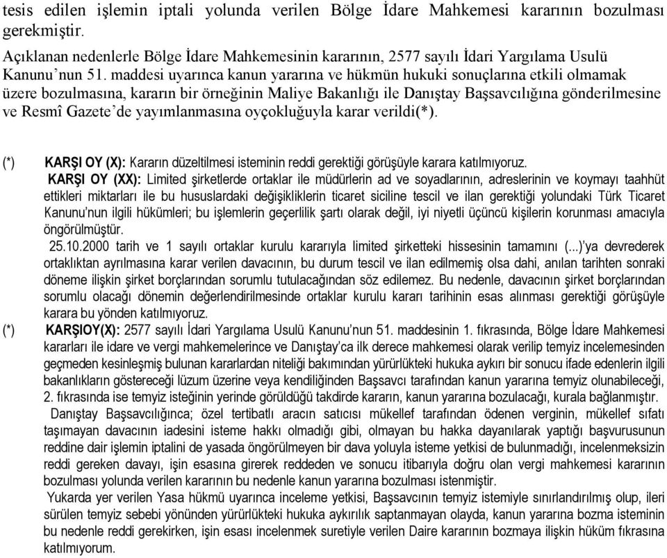 maddesi uyarınca kanun yararına ve hükmün hukuki sonuçlarına etkili olmamak üzere bozulmasına, kararın bir örneğinin Maliye Bakanlığı ile Danıştay Başsavcılığına gönderilmesine ve Resmî Gazete de