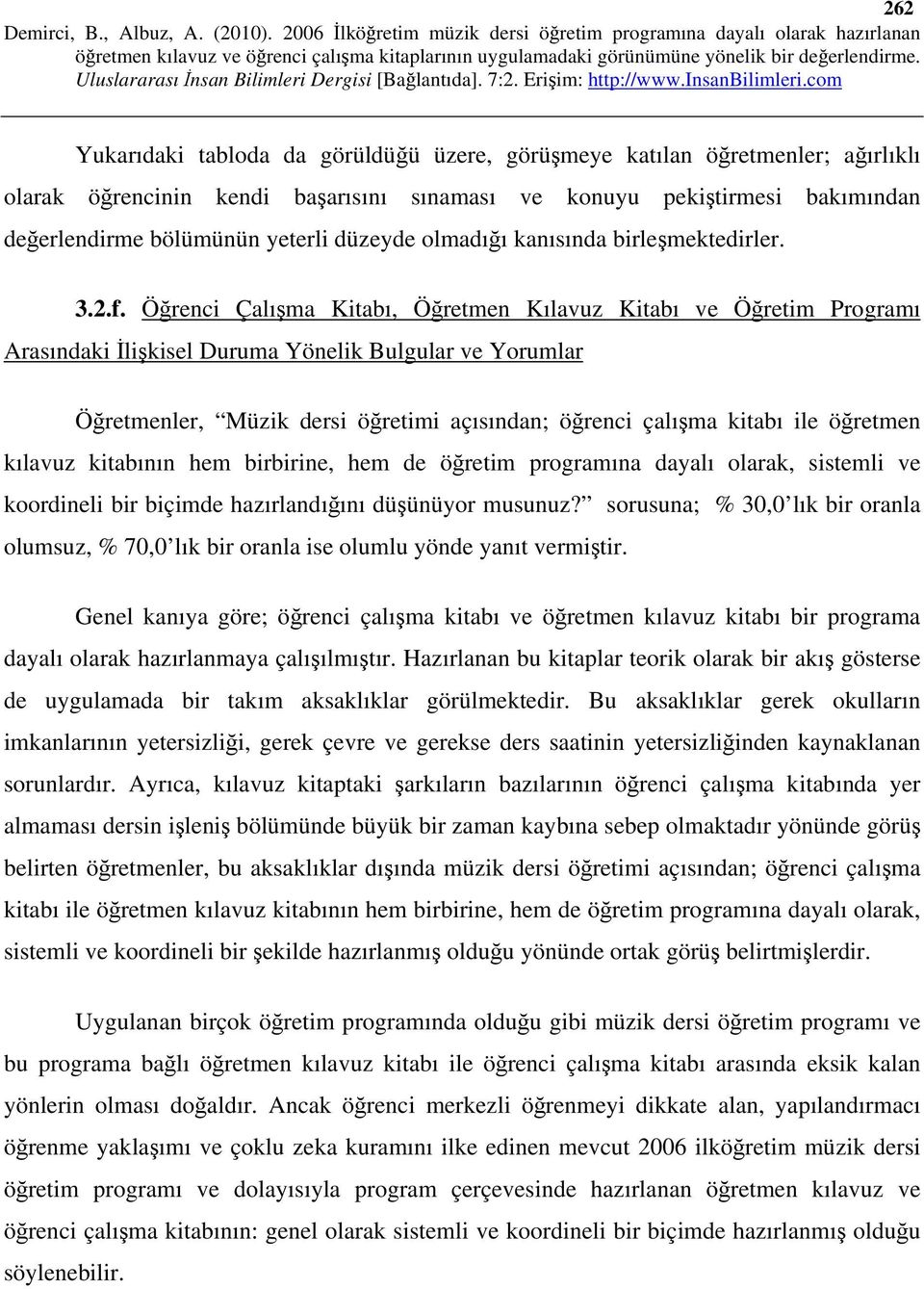 Öğrenci Çalışma Kitabı, Öğretmen Kılavuz Kitabı ve Öğretim Programı Arasındaki İlişkisel Duruma Yönelik Bulgular ve Yorumlar Öğretmenler, Müzik dersi öğretimi açısından; öğrenci çalışma kitabı ile