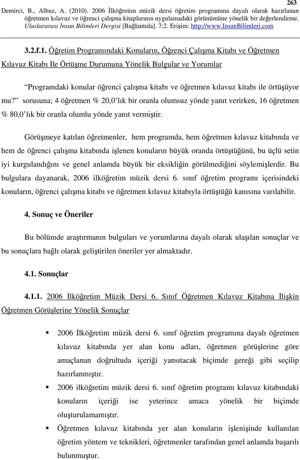 kitabı ile örtüşüyor mu? sorusuna; 4 öğretmen % 20,0 lık bir oranla olumsuz yönde yanıt verirken, 16 öğretmen % 80,0 lık bir oranla olumlu yönde yanıt vermiştir.