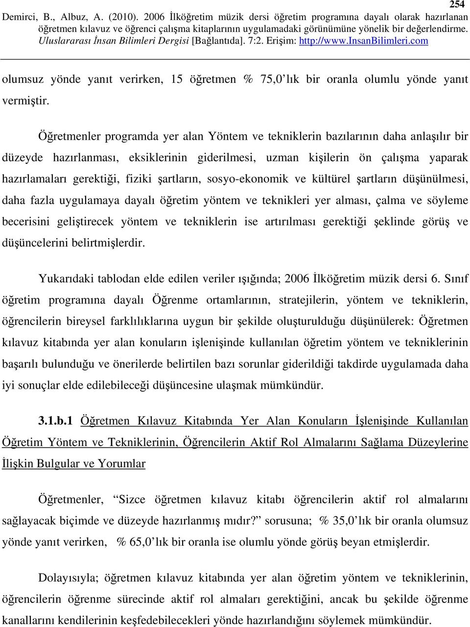 şartların, sosyo-ekonomik ve kültürel şartların düşünülmesi, daha fazla uygulamaya dayalı öğretim yöntem ve teknikleri yer alması, çalma ve söyleme becerisini geliştirecek yöntem ve tekniklerin ise