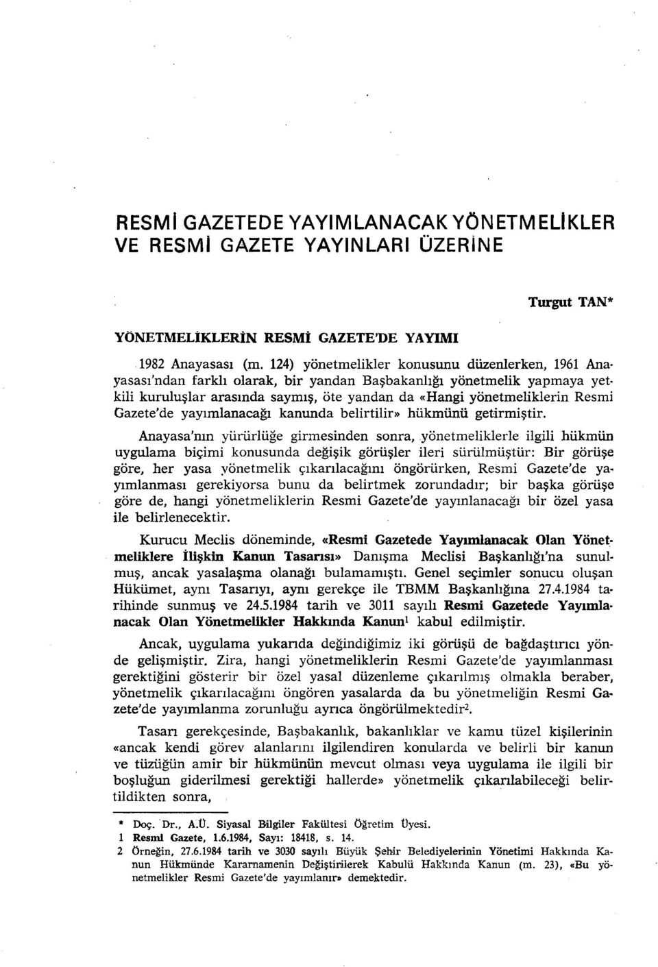 Gazete'de yayımlanacağı kanunda belirtilir» hükmünü getirmiştir. Anayasa'mn yürürlüğe girmesinden sonra,.