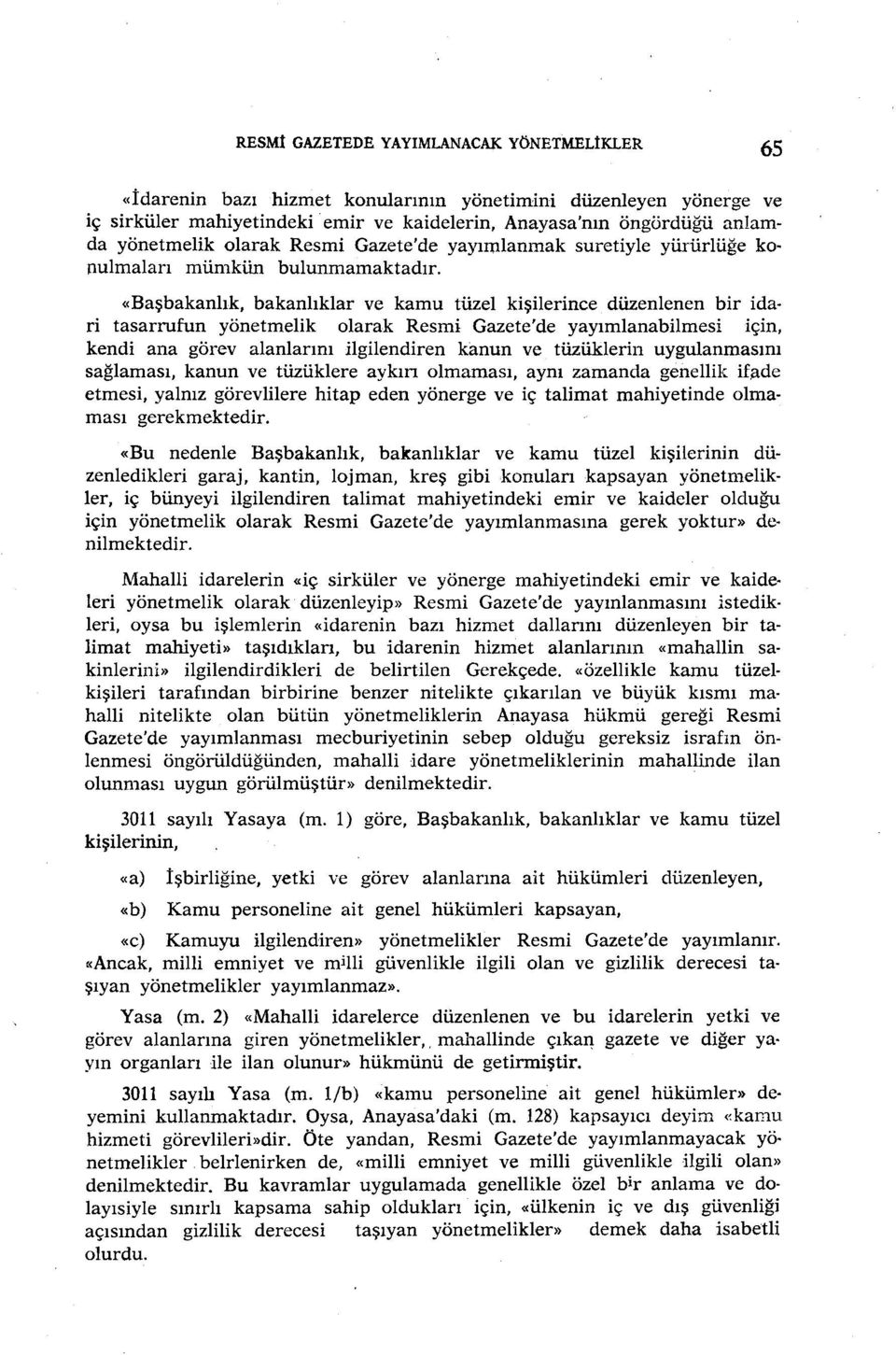 «Başbakanlık, bakanlıklar ve kamu tüzel kişilerince düzenlenen bir ida ri tasarrufun yönetmelik olarak Resmi Gazete'de yayımlanabilmesi ıçın, kendi ana görevalanlarını ilgilendiren kanun ve