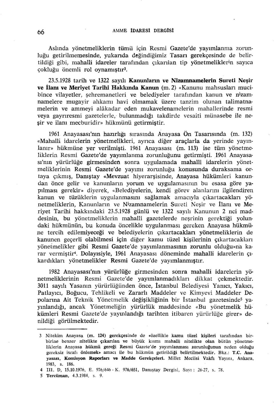 2) «Kanunu mahsusları mucibince vilayetler, şehremanetleri ve belediyeler tarafından kanun ve nizamnamelere mugayir ahkarnı havi olmamak üzere tanzim olunan talimatna melerin ve ammeyi alakadar eden