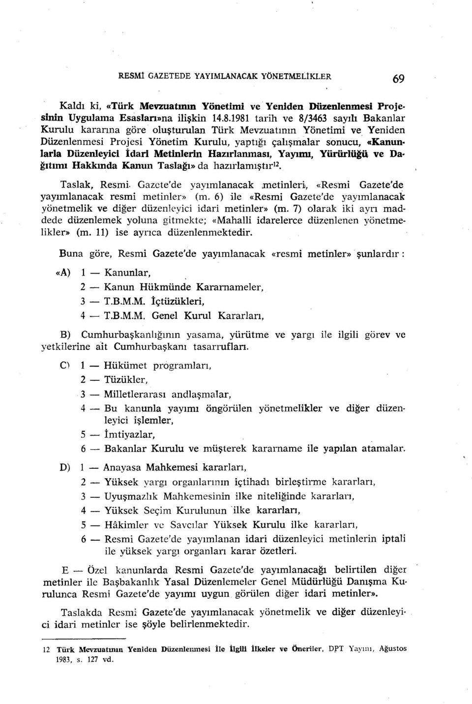 İdari Metinlerin Hazırlanması, Yayımı, Yürürlüğü ve Dağıtımı Hakkında Kanun Taslağı» da hazır1amıştır 12 Taslak, Resmi.