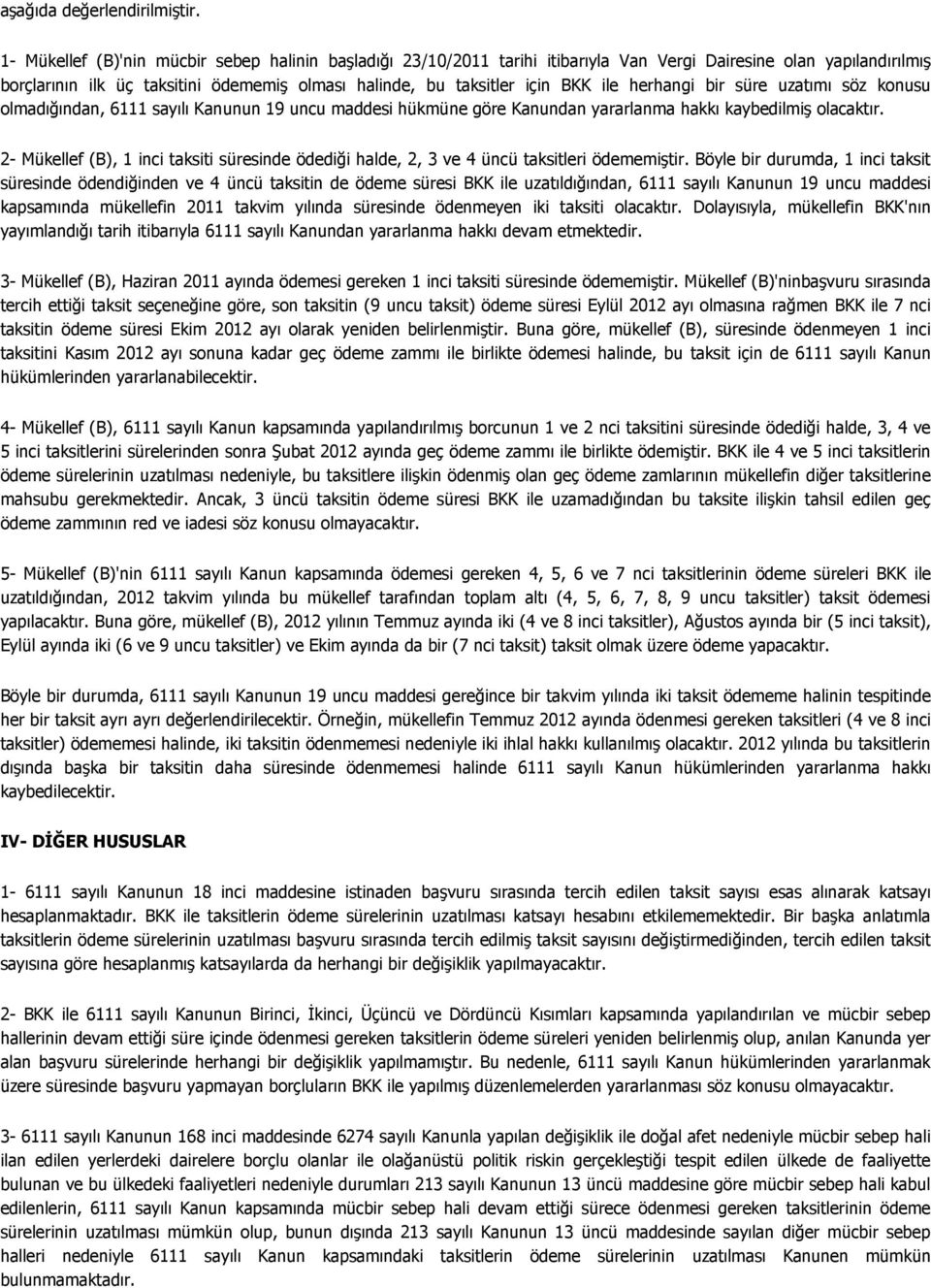 ile herhangi bir süre uzatımı söz konusu olmadığından, 6111 sayılı Kanunun 19 uncu maddesi hükmüne göre Kanundan yararlanma hakkı kaybedilmiş olacaktır.