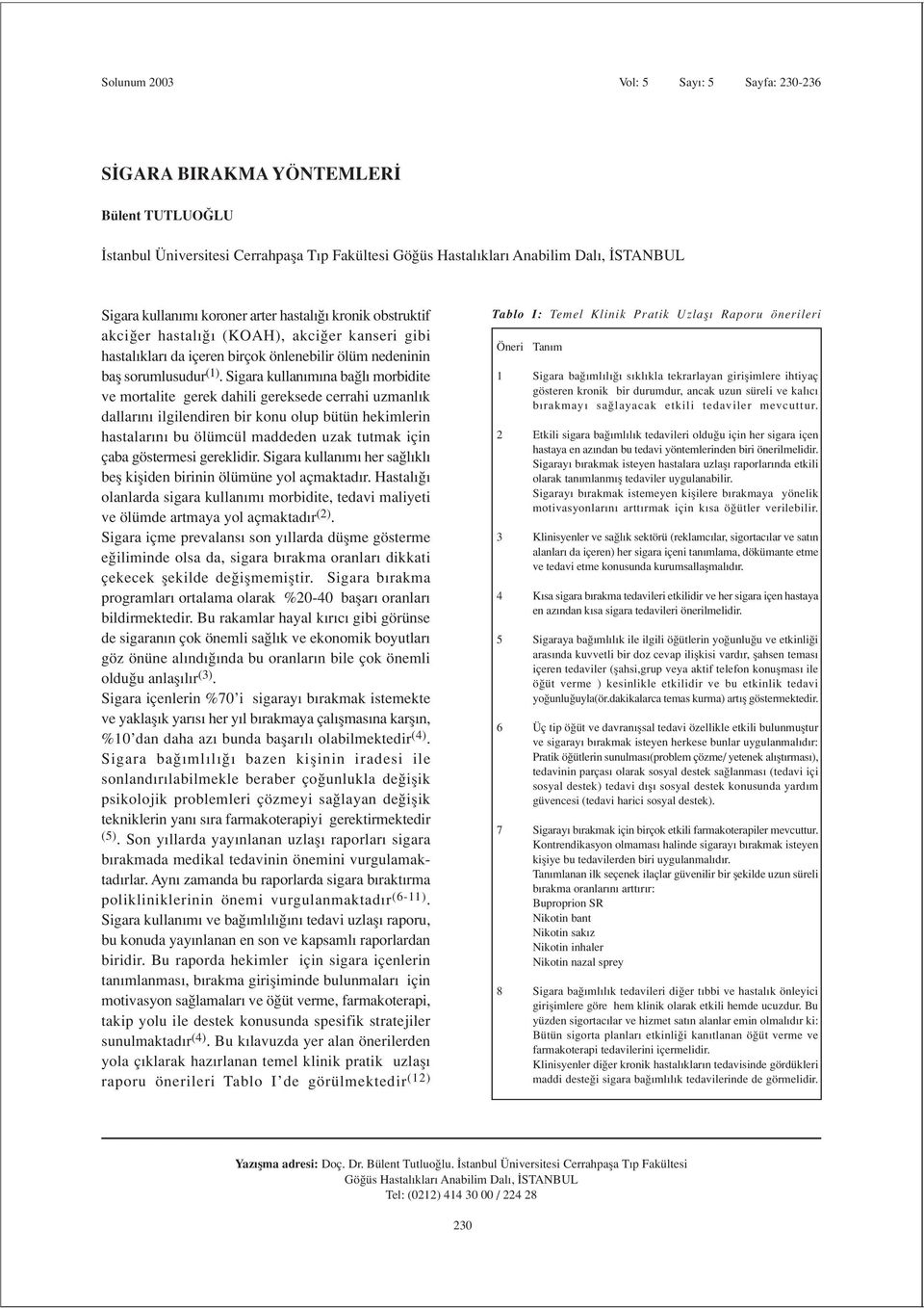 Sigara kullan m na ba l morbidite ve mortalite gerek dahili gereksede cerrahi uzmanl k dallar n ilgilendiren bir konu olup bütün hekimlerin hastalar n bu ölümcül maddeden uzak tutmak için çaba