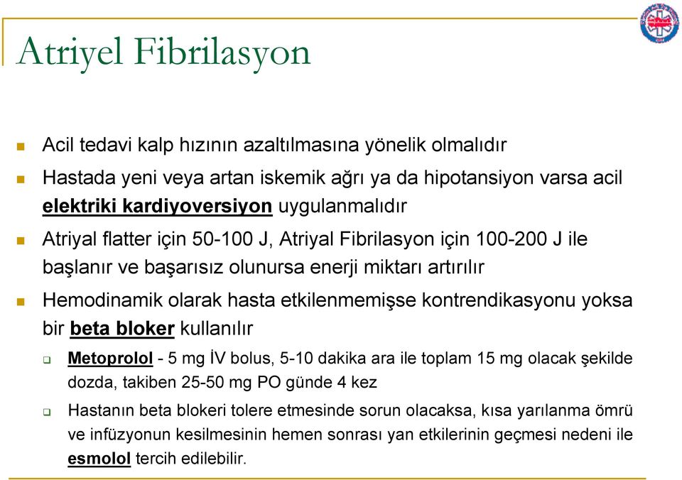 etkilenmemişse kontrendikasyonu yoksa bir beta bloker kullanılır Metoprolol - 5 mg İV bolus, 5-10 dakika ara ile toplam 15 mg olacak şekilde dozda, takiben 25-50 mg PO günde