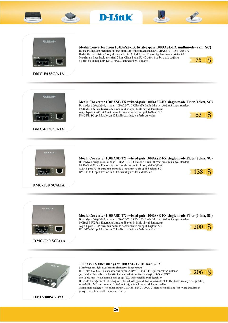 75 $ DMC-F02SC/A1A Media Converter 100BASE-TX twisted-pair 100BASE-FX single-mode Fiber (15km, SC) Bu medya dönüþtürücü, standart 10BASE-T / 100BaseTX Hýzlý Ethernet bükümlü sinyal standart