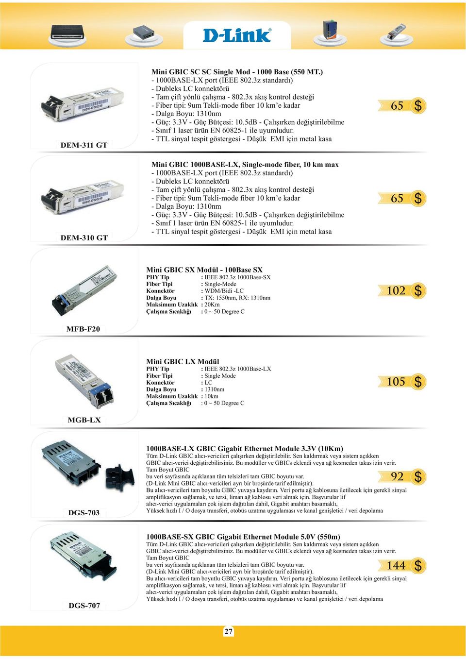 5dB - Çalýþýrken deðiþtirilebilme - Sýnýf 1 laser ürün EN 60825-1 ile uyumludur.