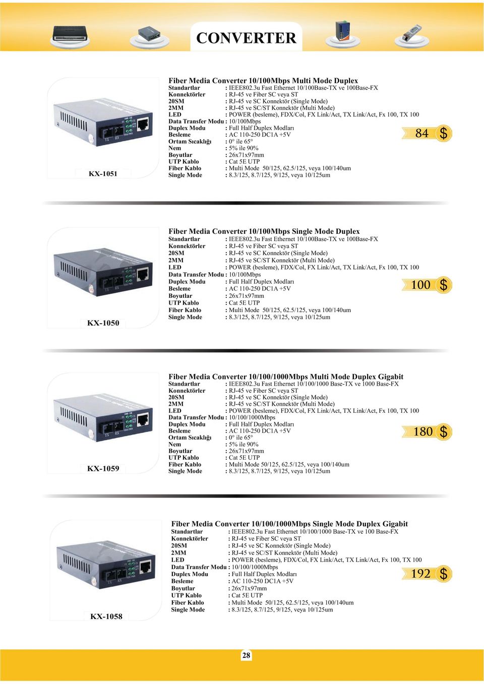 IEEE802.3u Fast Ethernet 10/100Base-TX ve 100Base-FX Data Transfer Modu : 10/100Mbps 100 $ KX-1059 Fiber Media Converter 10/100/1000Mbps Multi Mode Duplex Gigabit Standartlar : IEEE802.