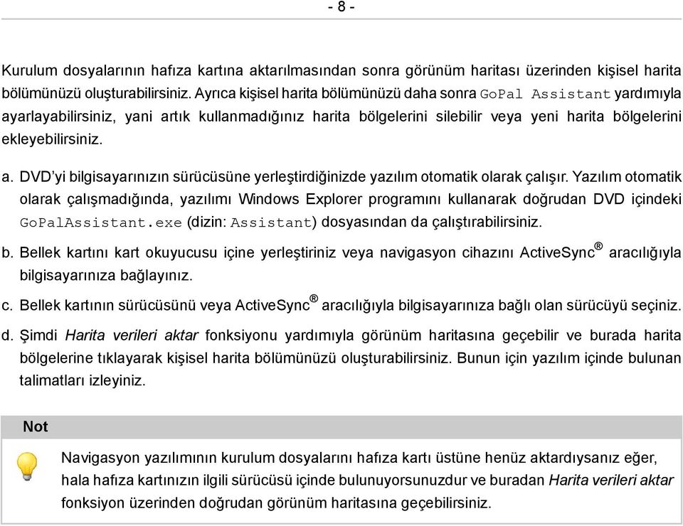 Yazılım otomatik olarak çalışmadığında, yazılımı Windows Explorer programını kullanarak doğrudan DVD içindeki GoPalAssistant.exe (dizin: Assistant) dosyasından da çalıştırabilirsiniz. b.