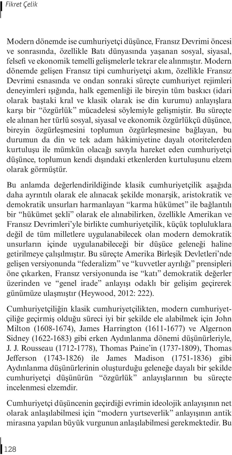 Modern dönemde gelişen Fransız tipi cumhuriyetçi akım, özellikle Fransız Devrimi esnasında ve ondan sonraki süreçte cumhuriyet rejimleri deneyimleri ışığında, halk egemenliği ile bireyin tüm baskıcı