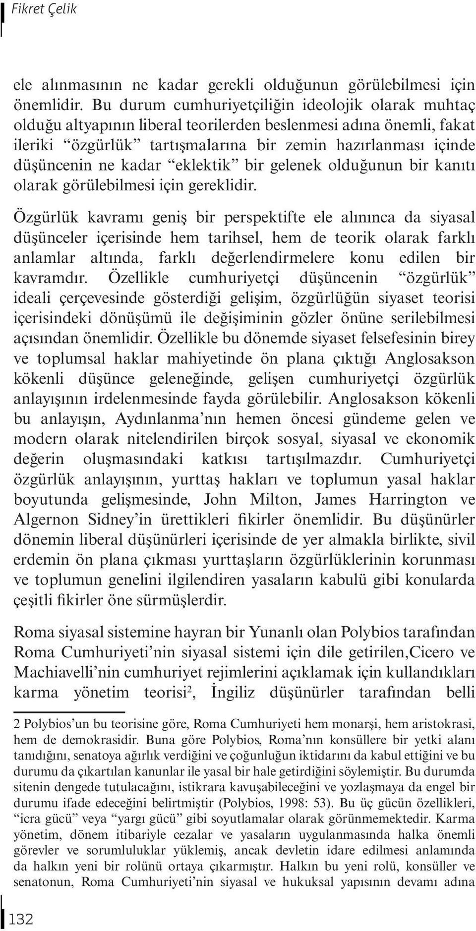 kadar eklektik bir gelenek olduğunun bir kanıtı olarak görülebilmesi için gereklidir.