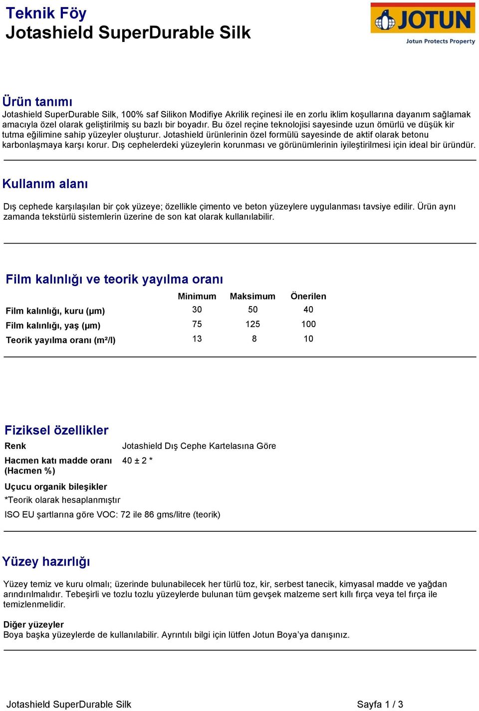 Jotashield ürünlerinin özel formülü sayesinde de aktif olarak betonu karbonlaşmaya karşı korur. Dış cephelerdeki yüzeylerin korunması ve görünümlerinin iyileştirilmesi için ideal bir üründür.