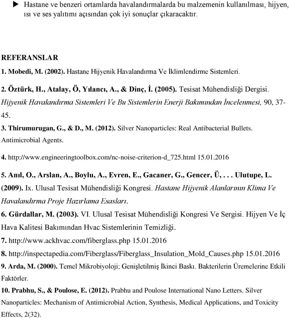 Hijyenik Havalandırma Sistemleri Ve Bu Sistemlerin Enerji Bakımından İncelenmesi, 90, 37-45. 3. Thirumurugan, G., & D., M. (2012). Silver Nanoparticles: Real Antibacterial Bullets.