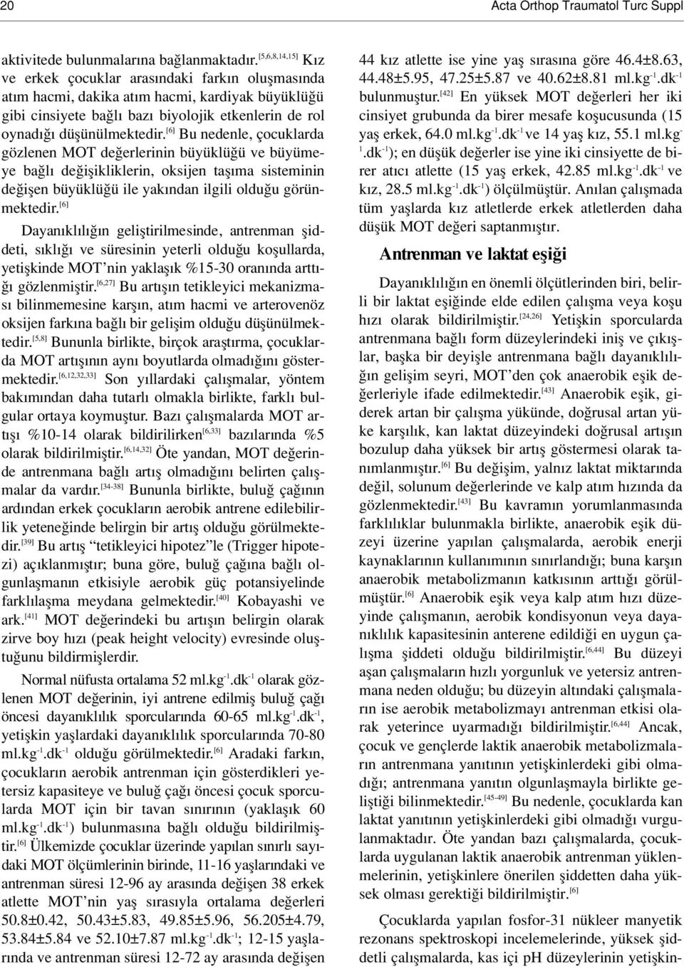 [6] Bu nedenle, çocuklarda gözlenen MOT de erlerinin büyüklü ü ve büyümeye ba l de iflikliklerin, oksijen tafl ma sisteminin de iflen büyüklü ü ile yak ndan ilgili oldu u görünmektedir.