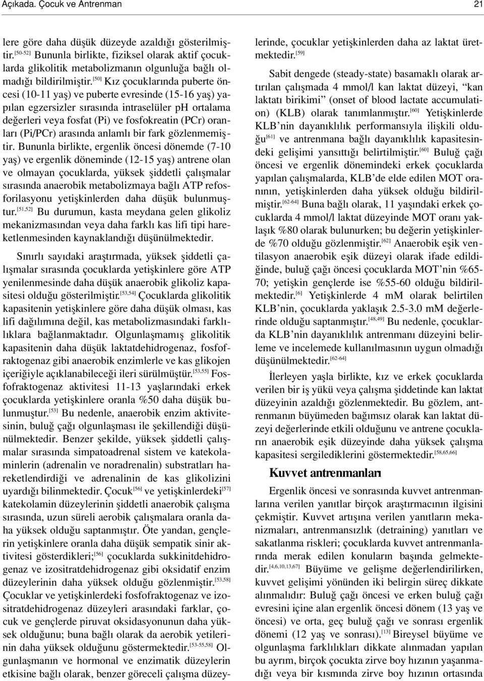 [50] K z çocuklar nda puberte öncesi (10-11 yafl) ve puberte evresinde (15-16 yafl) yap lan egzersizler s ras nda intraselüler ph ortalama de erleri veya fosfat (Pi) ve fosfokreatin (PCr) oranlar