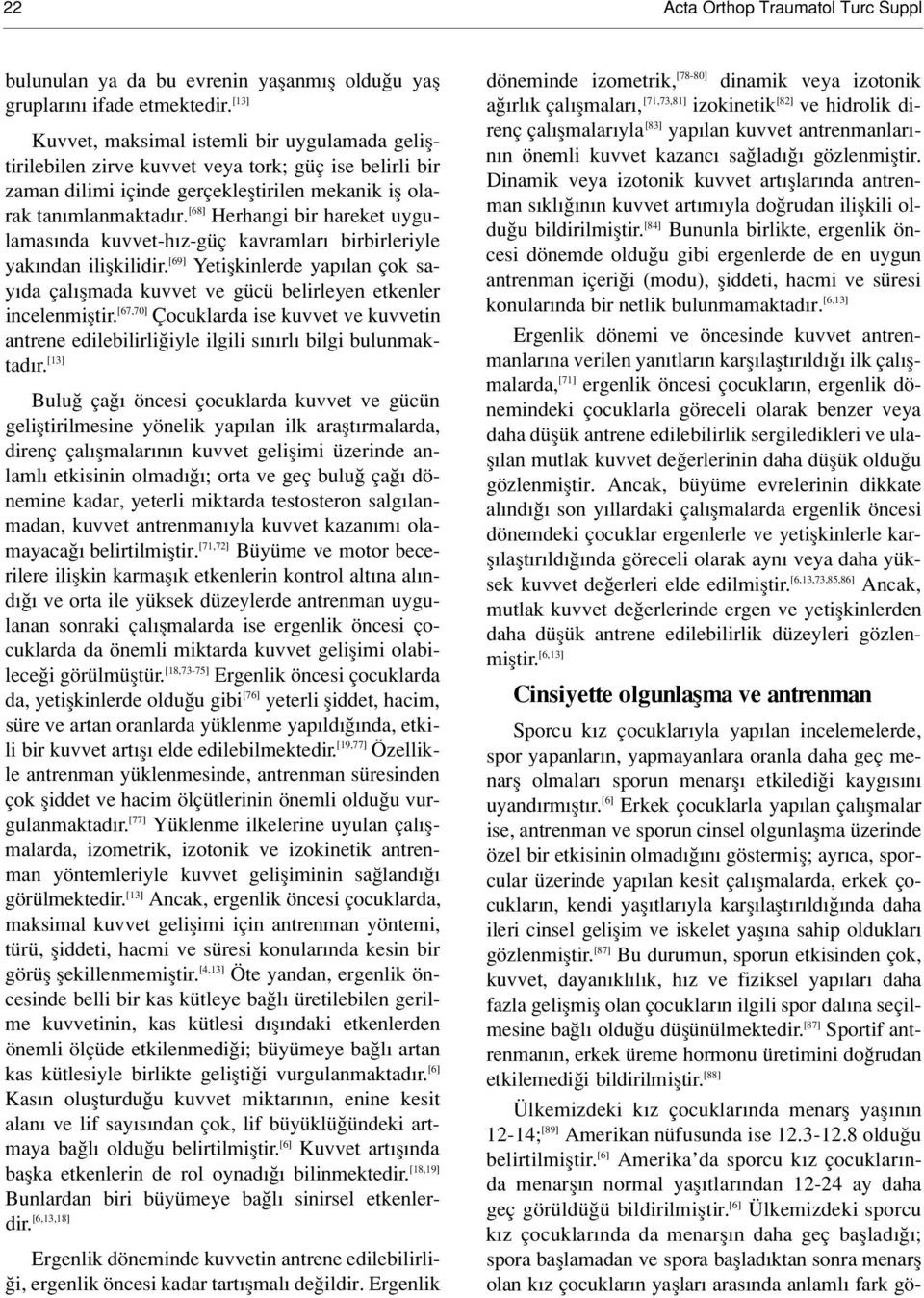 [68] Herhangi bir hareket uygulamas nda kuvvet-h z-güç kavramlar birbirleriyle yak ndan iliflkilidir.