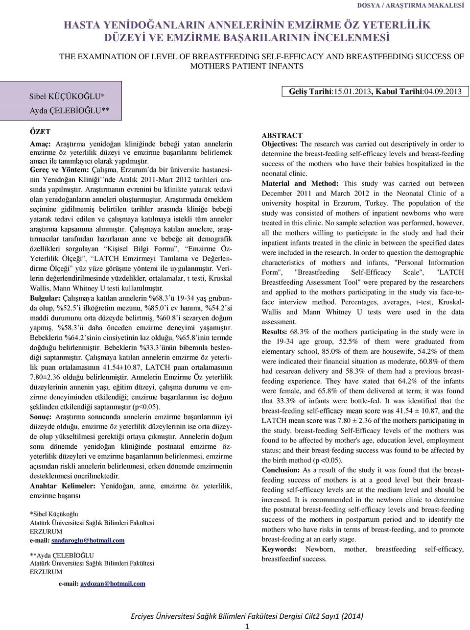 amacı ile tanımlayıcı olarak yapılmıģtır. Gereç ve Yöntem: ÇalıĢma, Erzurum da bir üniversite hastanesinin Yenidoğan Kliniği nde Aralık 2011-Mart 2012 tarihleri arasında yapılmıģtır.