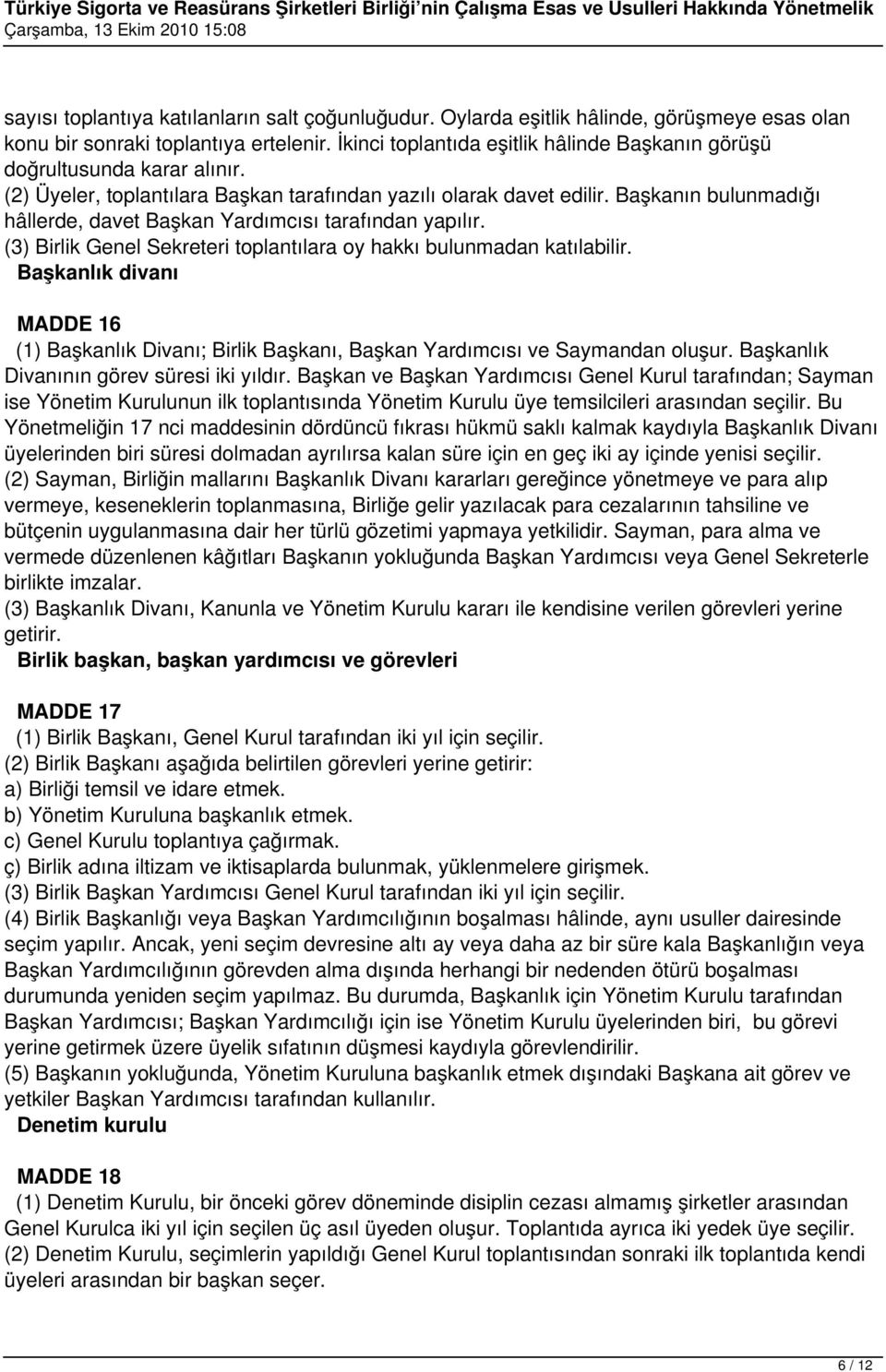 Başkanın bulunmadığı hâllerde, davet Başkan Yardımcısı tarafından yapılır. (3) Birlik Genel Sekreteri toplantılara oy hakkı bulunmadan katılabilir.