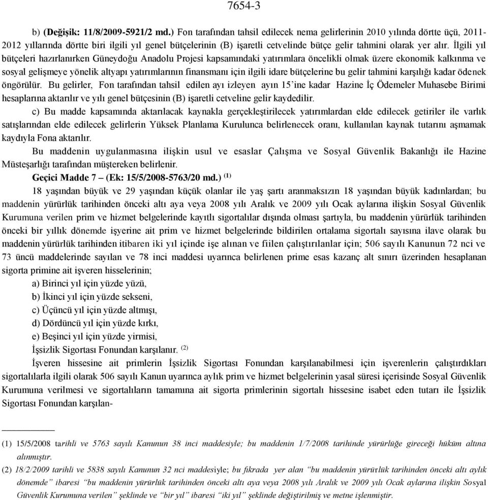 İlgili yıl bütçeleri hazırlanırken Güneydoğu Anadolu Projesi kapsamındaki yatırımlara öncelikli olmak üzere ekonomik kalkınma ve sosyal gelişmeye yönelik altyapı yatırımlarının finansmanı için ilgili