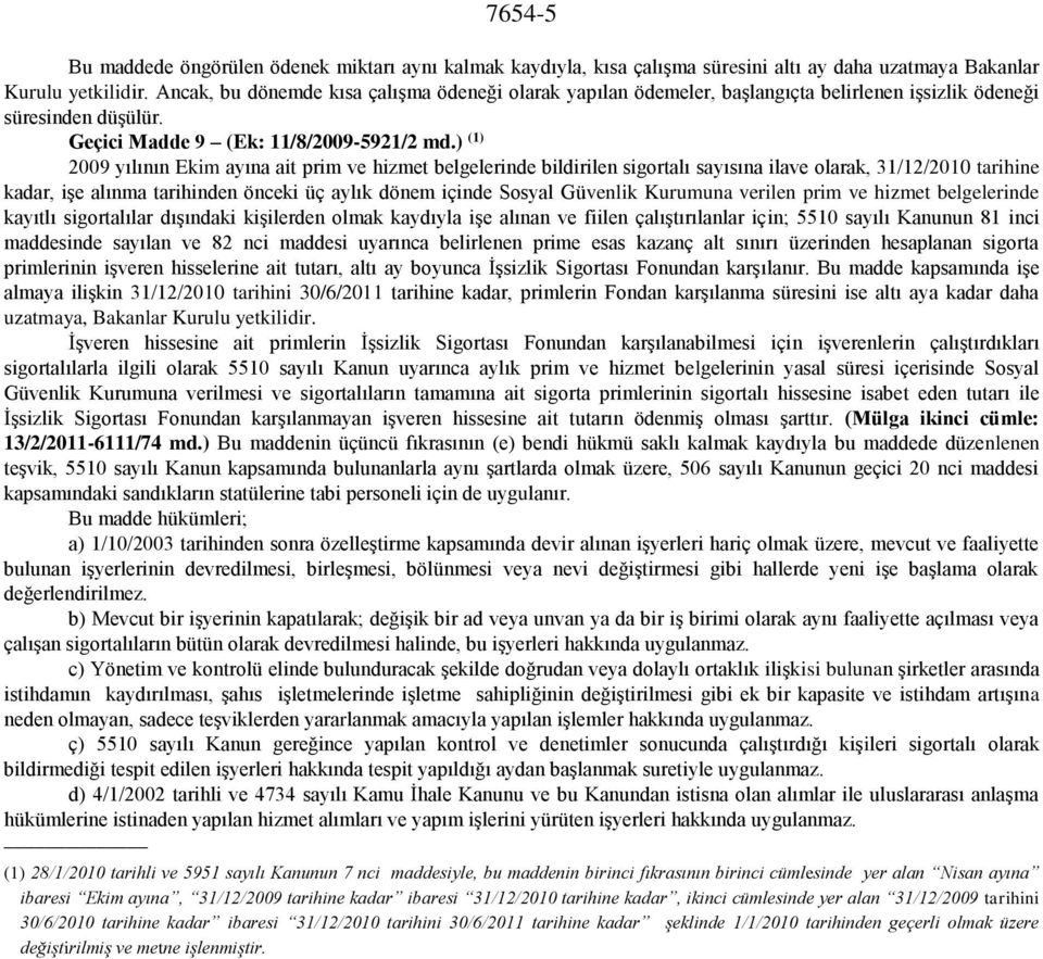 ) (1) 2009 yılının Ekim ayına ait prim ve hizmet belgelerinde bildirilen sigortalı sayısına ilave olarak, 31/12/2010 tarihine kadar, işe alınma tarihinden önceki üç aylık dönem içinde Sosyal Güvenlik