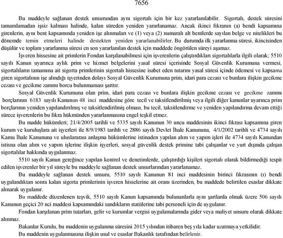 destekten yeniden yararlanabilirler. Bu durumda ilk yararlanma süresi, ikincisinden düşülür ve toplam yararlanma süresi en son yararlanılan destek için maddede öngörülen süreyi aşamaz.