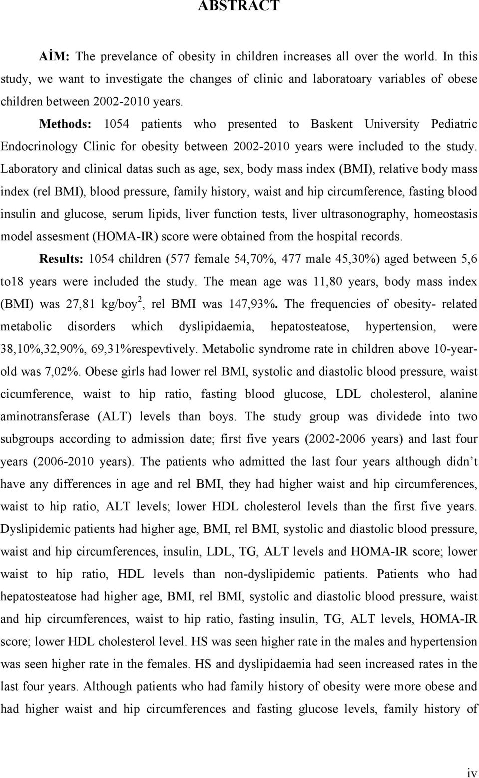 Methods: 1054 patients who presented to Baskent University Pediatric Endocrinology Clinic for obesity between 2002-2010 years were included to the study.